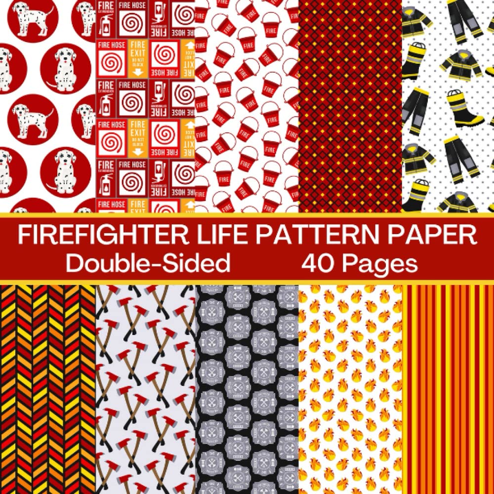 Firefighter Life Scrapbook Paper 40 Pages 20 Sheets: Firefighter Patter Paper: Double Sided for Scrapbooking, Card Making, Origami, DIY and More
