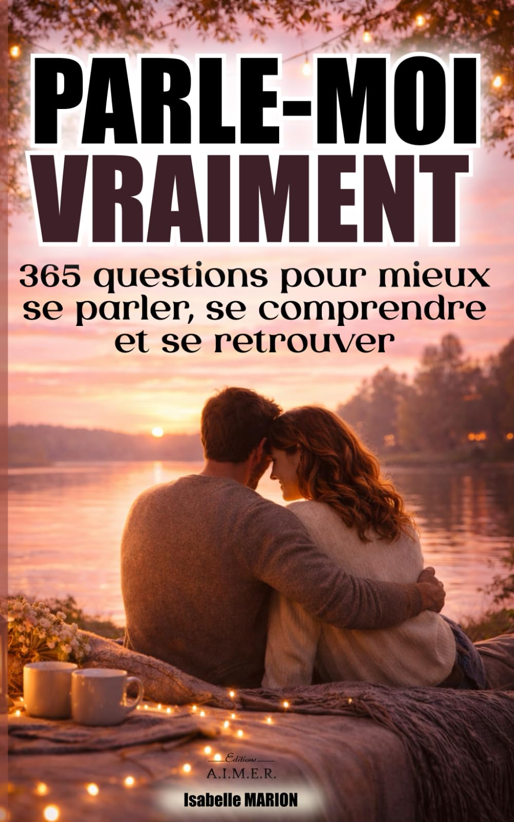PARLE-MOI VRAIMENT: 365 questions pour mieux se parler, se comprendre et se retrouver (Je t'aime d'un jour à l'autre, toute l'année)