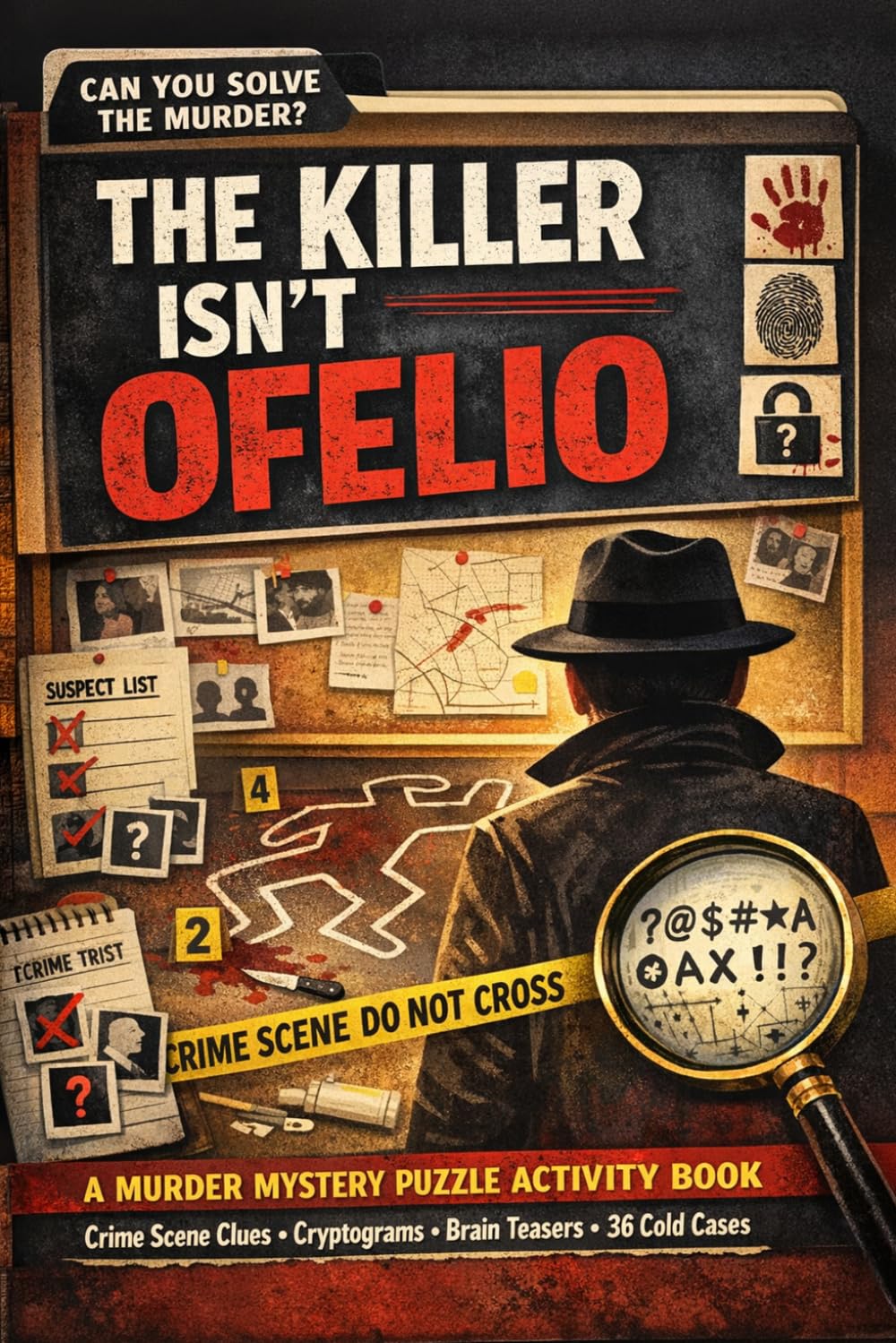 The Killer Isn't Ofelio: A Murder Mystery Puzzle Activity Book with Crime Scene Clues, Cryptograms, Brain Teasers, and 36 Cold Cases to Solve