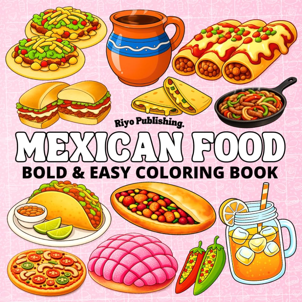 Mexican Food Coloring Book: Bold & Easy Mexican Food Coloring Book for Kids and Adults, 40 Fun Pages of Simple Cute Food Designs for Relaxation and Stress Relief