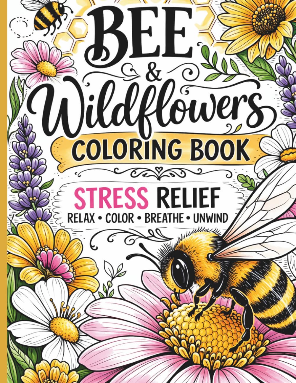 Bee & Wildflower Coloring Book for Adults: Stress Relief Coloring Pages with Bees, Flowers, Garden Scenes and Nature Designs for Relaxation