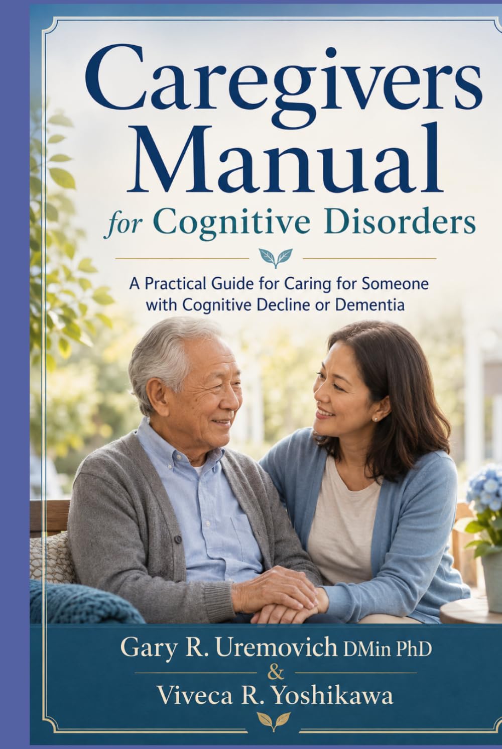 Caregivers Manual for Cognitive Disorders: A Practical Guide for Caring for Someone with Cognitive Decline or Dementia