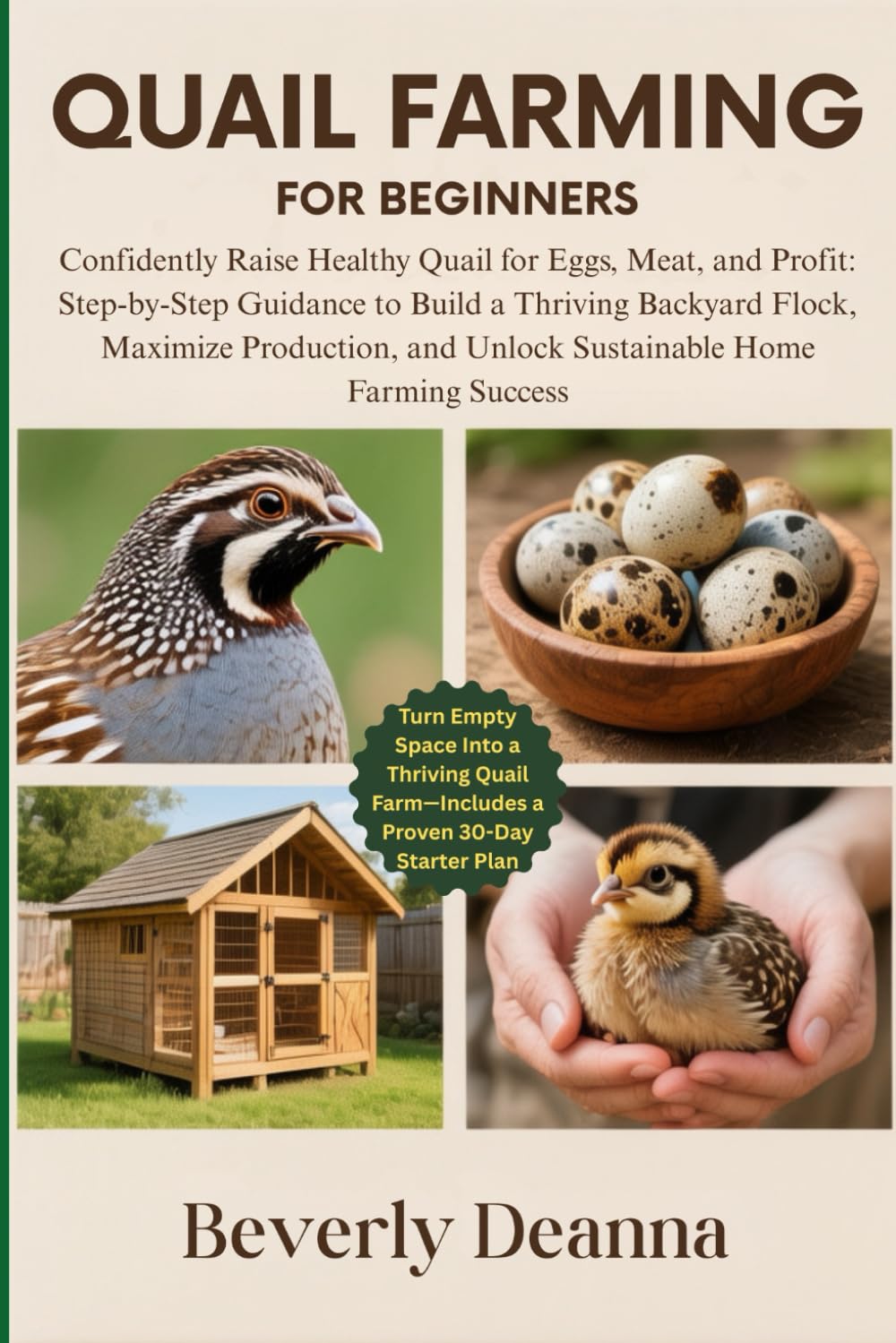 QUAIL FARMING FOR BEGINNERS: Confidently Raise Healthy Quail for Eggs, Meat, and Profit: Step-by-Step Guidance to Build a Thriving Backyard Flock, ... and Unlock Sustainable Home Farming Success