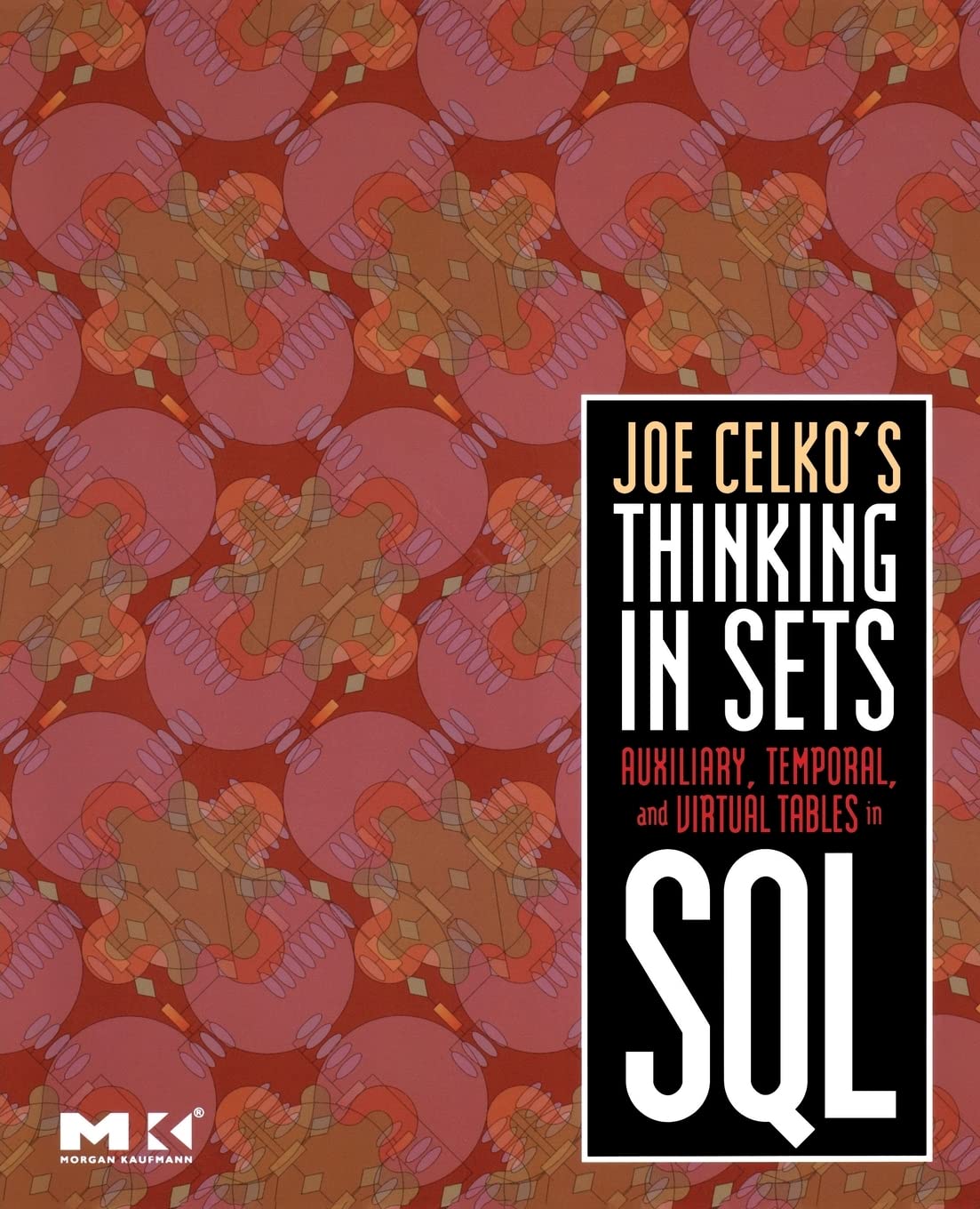 Joe Celko's Thinking in Sets: Auxiliary, Temporal, and Virtua... - 9780123741370