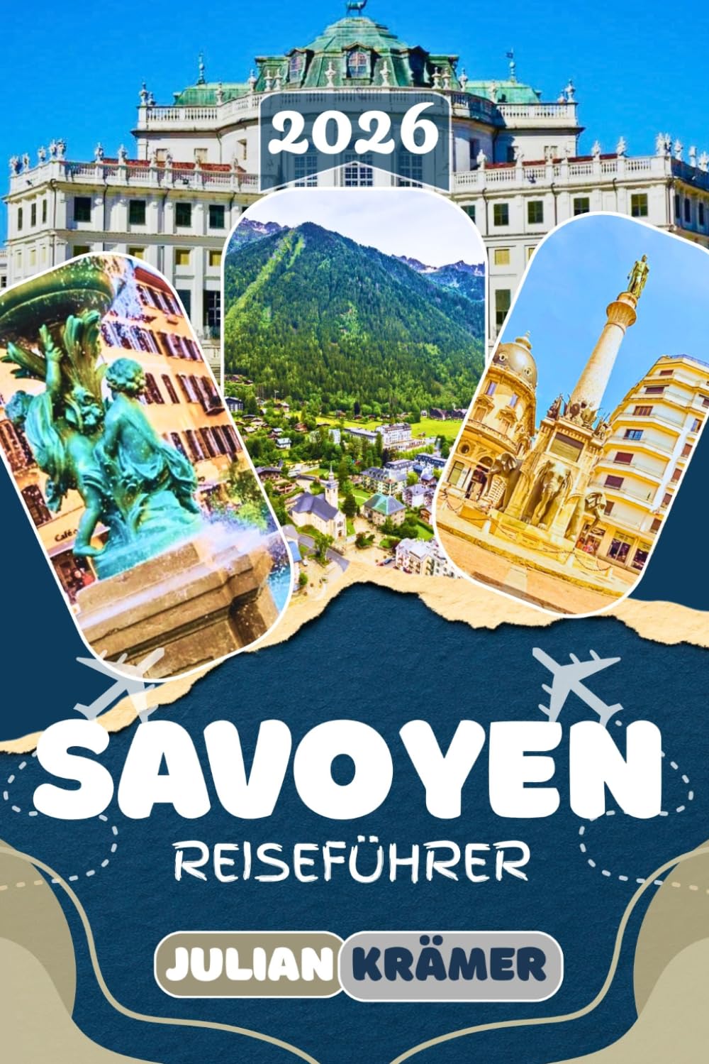 SAVOYEN REISEFÜHRER 2026: Entdecke Annecy, den Lac d’Annecy, Chambéry, Courchevel und Val d’Isère — mit Insider-Tipps zu Museen, regionalem Essen, ... schönsten Wanderwegen der Französischen Alpen