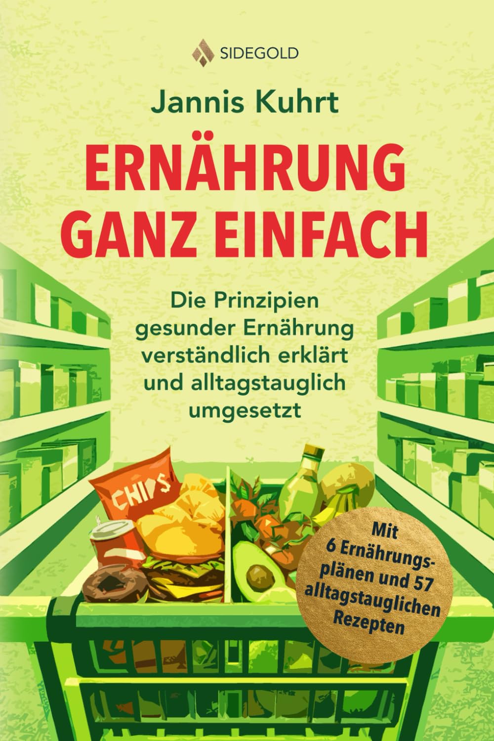 Ernährung ganz einfach: Die Prinzipien gesunder Ernährung verständlich erklärt und alltagstauglich umgesetzt
