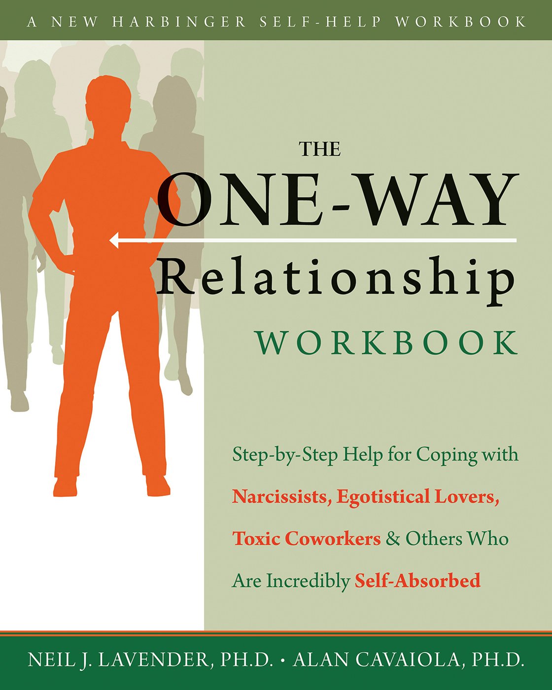 The One-Way Relationship Workbook: Step-by-Step Help for Coping With Narcissists, Egotistical Lovers, Toxic Coworkers, and Others Who A (A New Harbinger Self-Help Workbook)