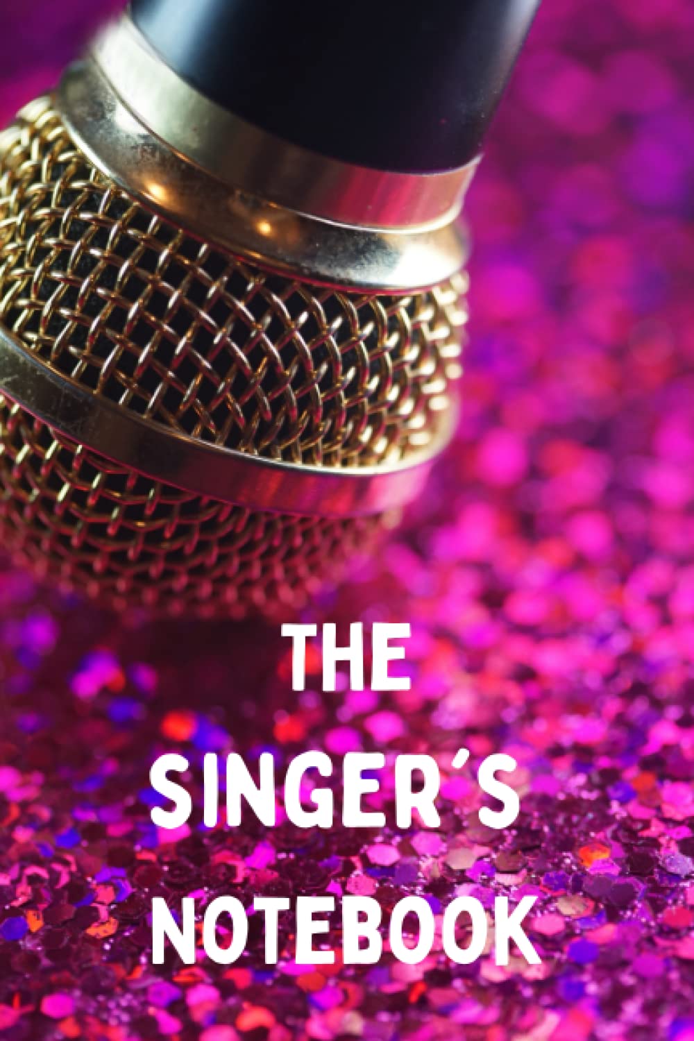 The Singer's Notebook - A Journal for Singers & Musicians: A Blank, Lined Notebook for the Serious Singer & Musician