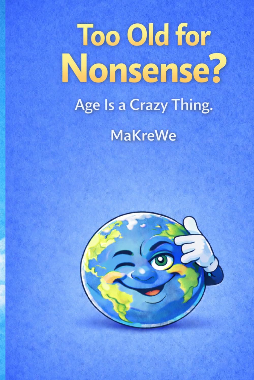 Too old for This Nonsense?: Age is a Crazy Thing.