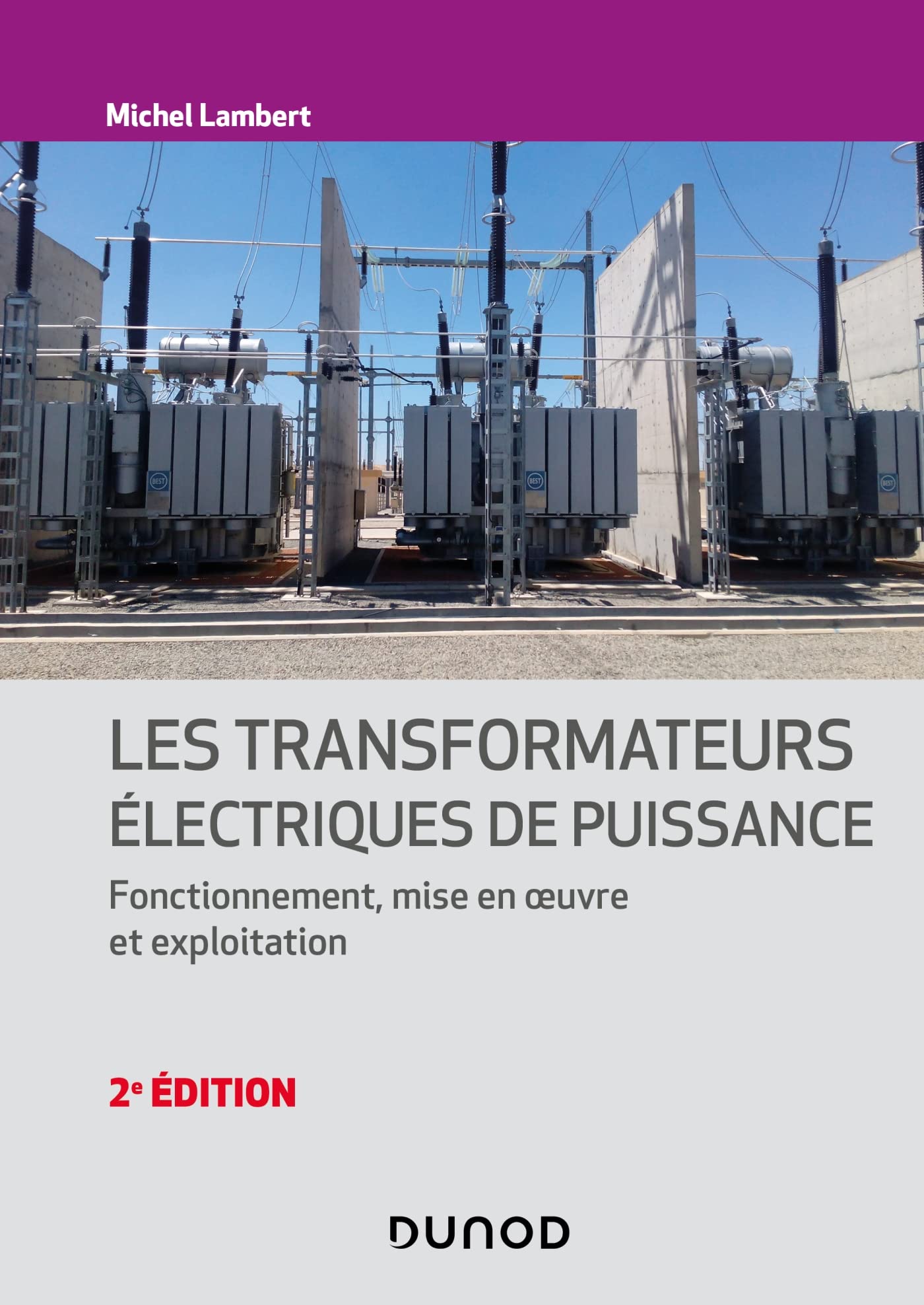 Les transformateurs électriques de puissance- 2e éd.: Fonctionnement, mise en oeuvre et exploitation