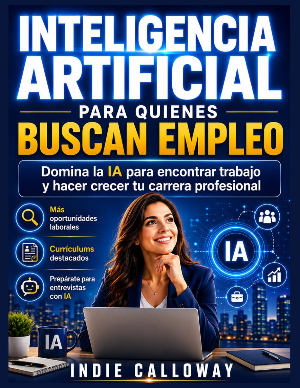 Inteligencia artificial para quienes buscan empleo: Domina la IA para encontrar trabajo y hacer crecer tu carrera profesional.