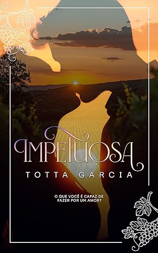 Impetuosa: O que você é capaz de fazer por um amor?