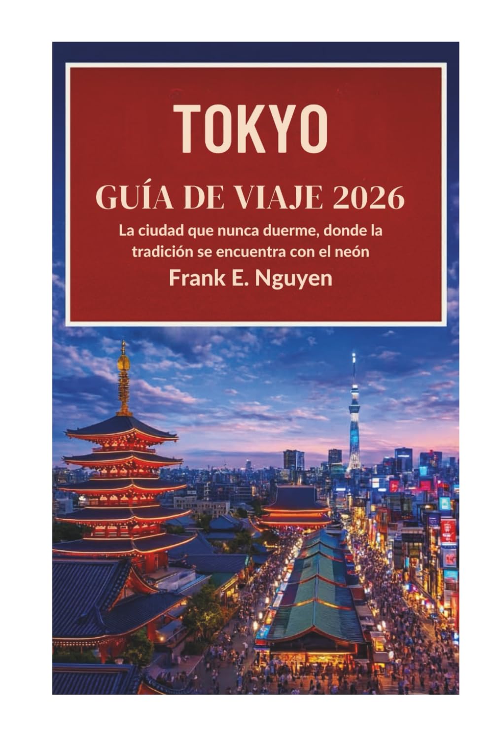 TOKIO GUÍA DE VIAJE 2026: La ciudad que nunca duerme, donde la tradición se encuentra con el neón