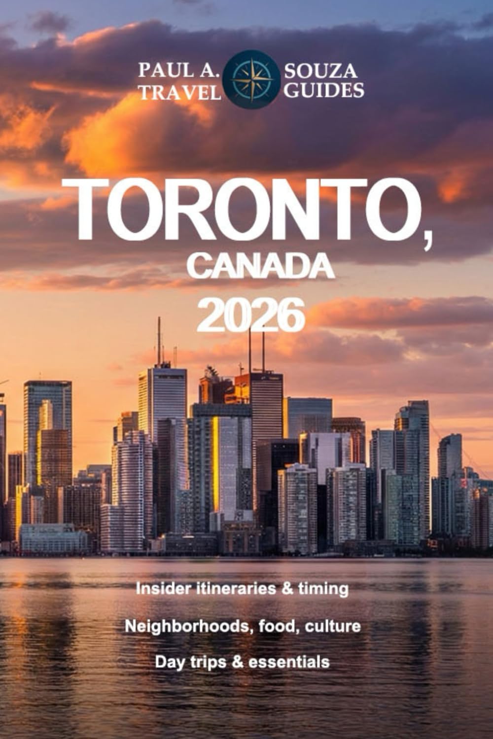 TORONTO, CANADA TRAVEL GUIDE 2026: Insider Itineraries, Seasonal Planning, Hidden Neighborhoods, Dining, Culture, Day Trips, and Practical Advice