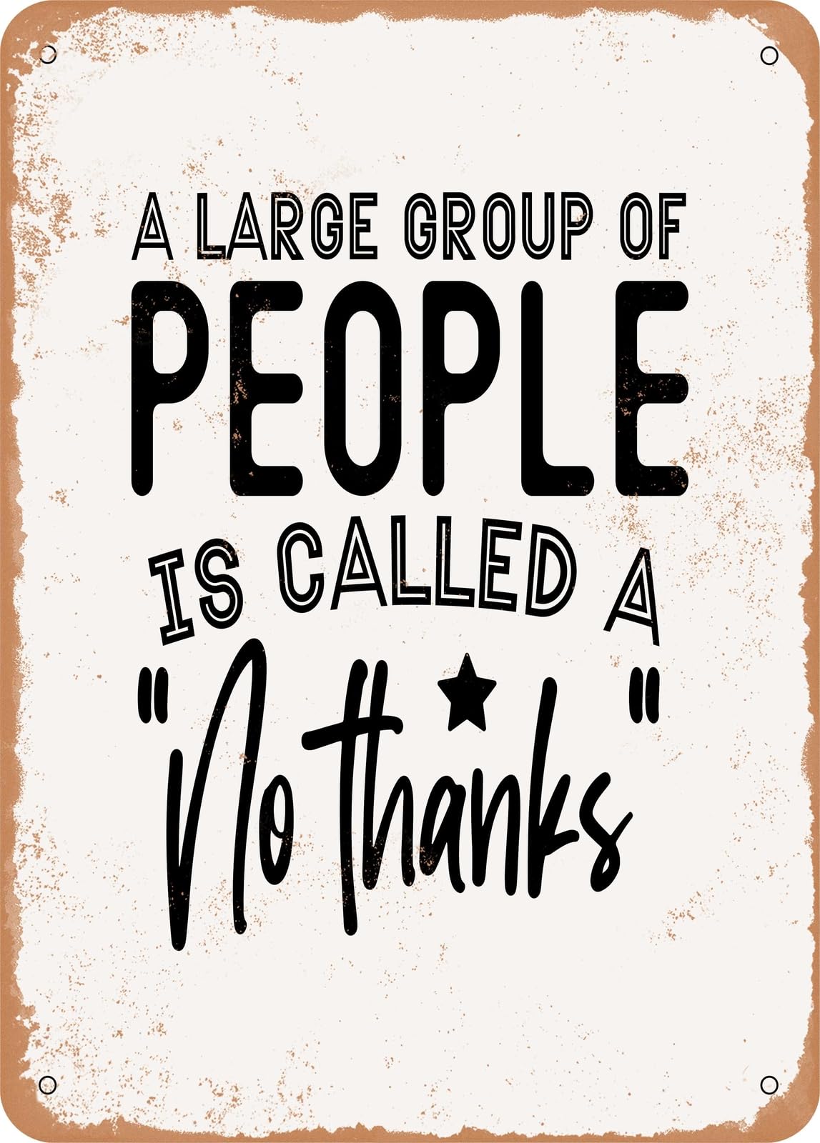 Metal Sign - A Large Group of People is Called a No Thanks - Vintage Look home decor