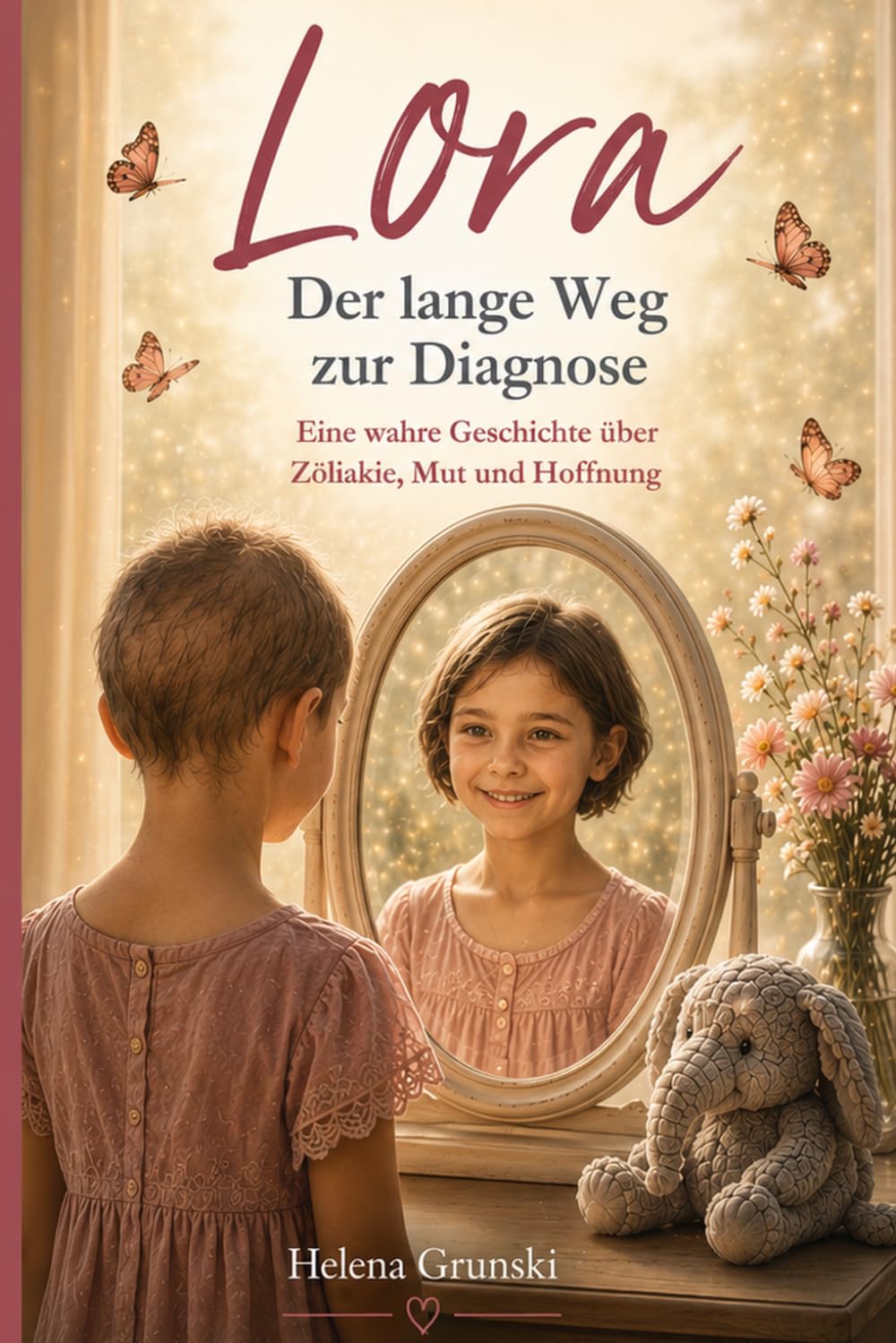 Lora Der lange Weg zur Diagnose: Eine wahre Geschichte über Zöliakie, Mut und Hoffnung