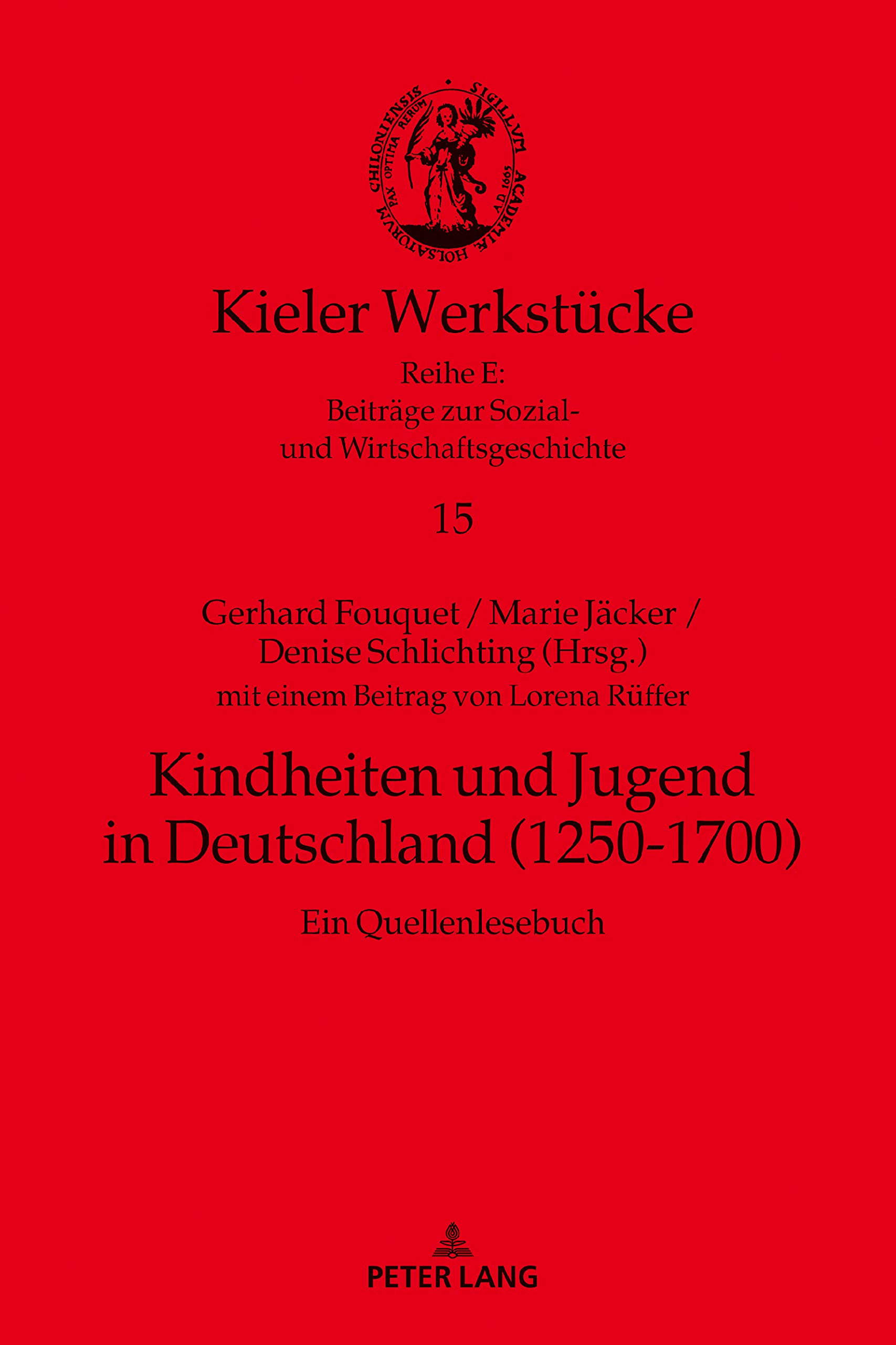 Kindheiten und Jugend in Deutschland (1250-1700): Ein Quellenlesebuch (Kieler Werkstuecke 15)