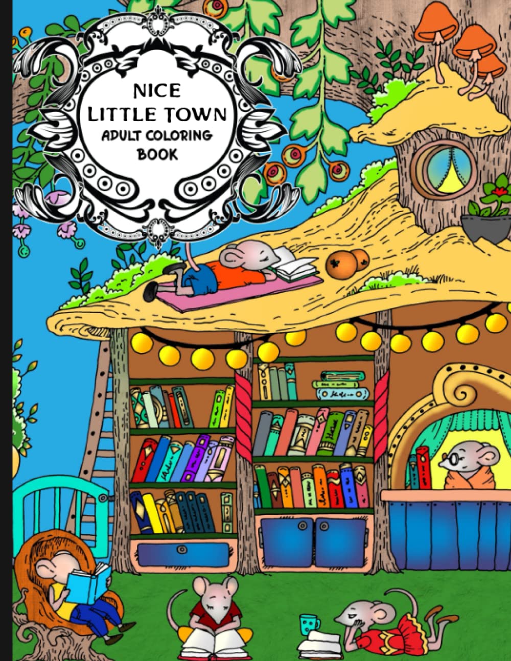 Nice Little Town Adult Coloring Book: Stress Relieving Coloring Pages, Mice adventures Coloring Book for Relaxation and more.