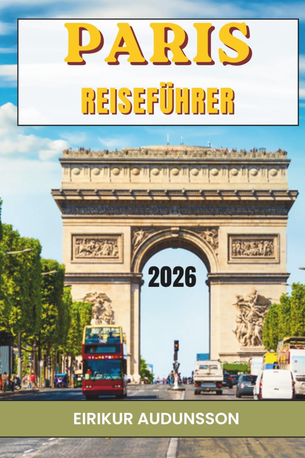 PARIS REISEFÜHRER 2026: Eine Reise durch ikonische Wahrzeichen, charmante Straßen und unvergessliche Pariser Erlebnisse.
