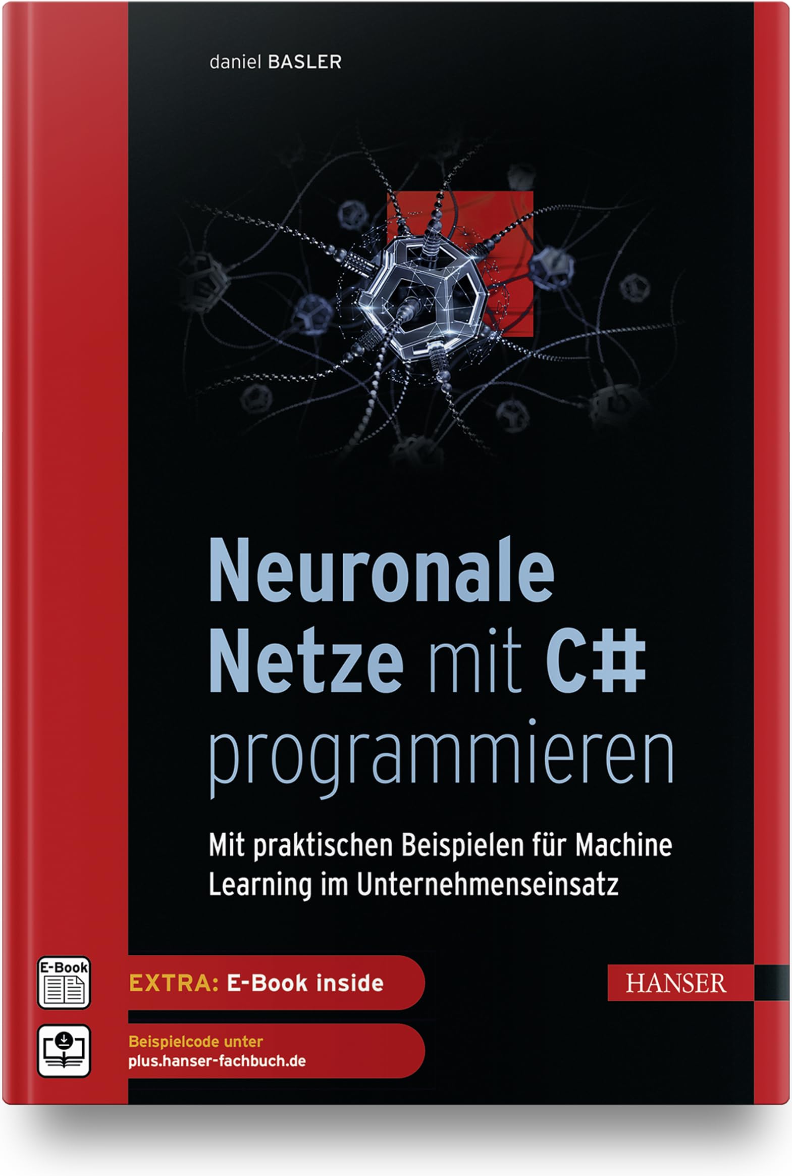 Neuronale Netze mit C# programmieren: Mit praktischen Beispielen für Machine Learning im Unternehmenseinsatz