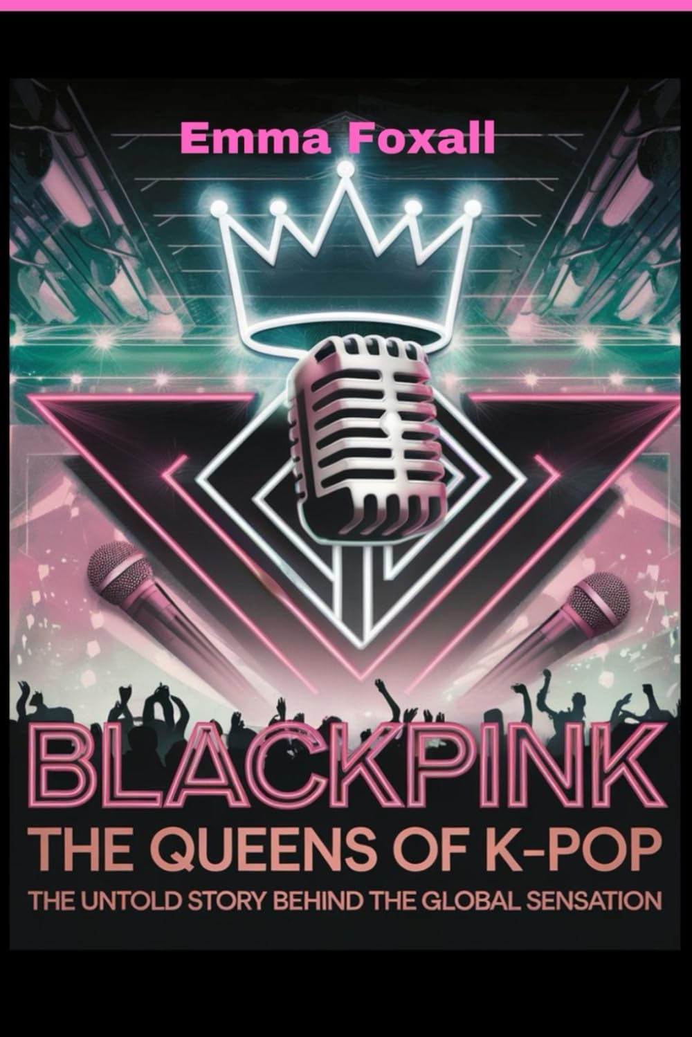 BLACKPINK: The Queens of K-Pop: The Untold Story Behind the Global sensation