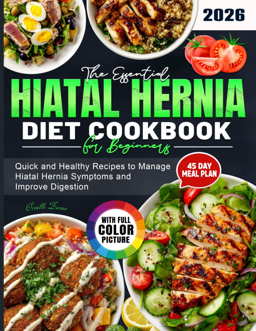 The Essential Hiatal Hernia Diet Cookbook for Beginners: Quick and Healthy Recipes to Manage Hiatal Hernia Symptoms and Improve Digestion