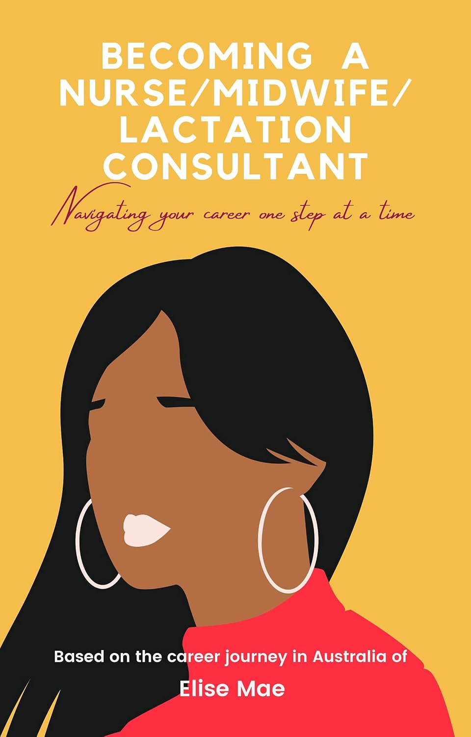 Becoming a Registered Nurse/Midwife/Lactation Consultant: Navigating your career one step at a time
