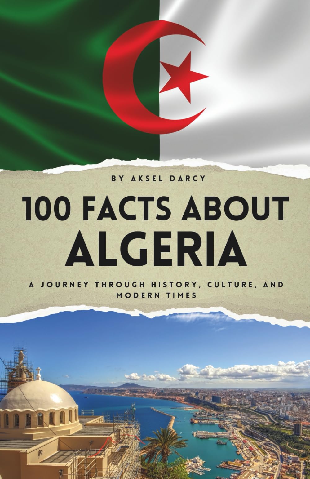 100 Facts About Algeria: A Journey Through History, Culture, and Modern Times (100 Facts About Countries)