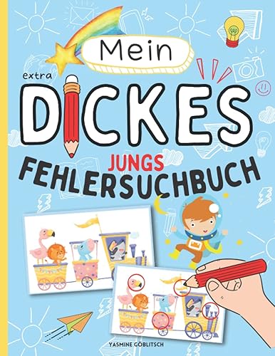 Mein dickes Fehlersuchbuch mit über 70 Fehlersuchbildern!: Finde die Unterschiede! Finde den Fehler! Fehlersuche für Jungs / Kinder von 4 bis 8 Jahren!