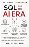 SQL for the AI Era: The Complete Handbook for Intelligent Data Systems, Machine Learning Readiness, and Real-World Automation (Foundations of Software and Data Systems in the AI Era)