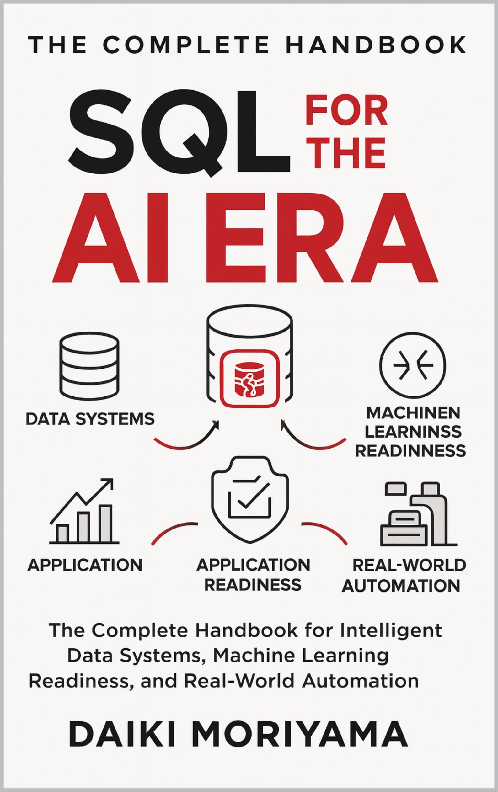 SQL for the AI Era: The Complete Handbook for Intelligent Data Systems, Machine Learning Readiness, and Real-World Automation