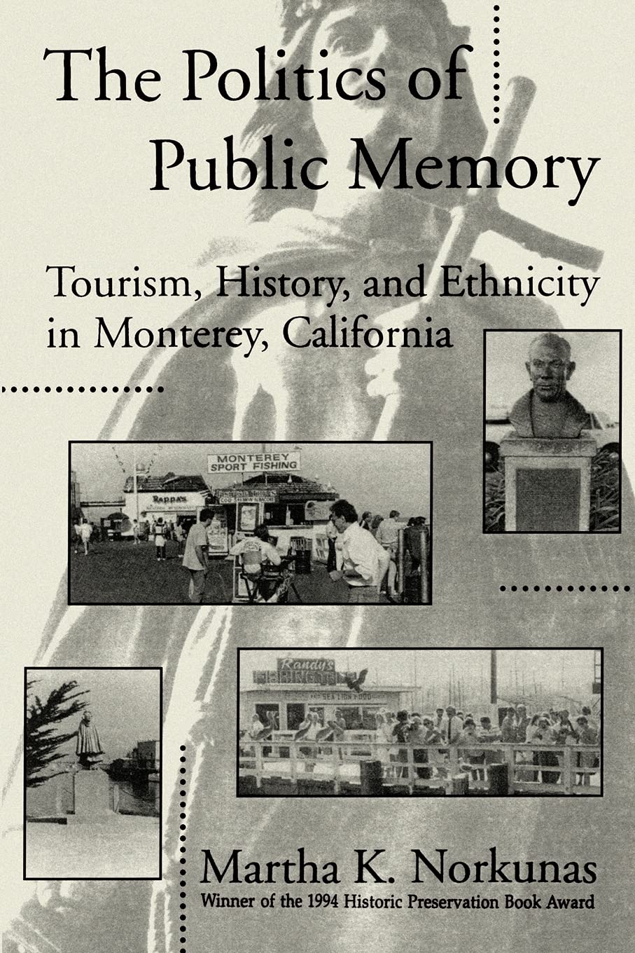The Politics of Public Memory: Tourism, History, and Ethnicity in Monterey, California (Suny Series in Oral and Public History) (SUNY series in Advances in Applied Anthropology)