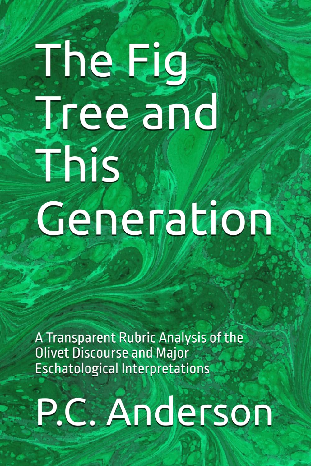 The Fig Tree and This Generation: A Transparent Rubric Analysis of the Olivet Discourse and Major Eschatological Interpretations