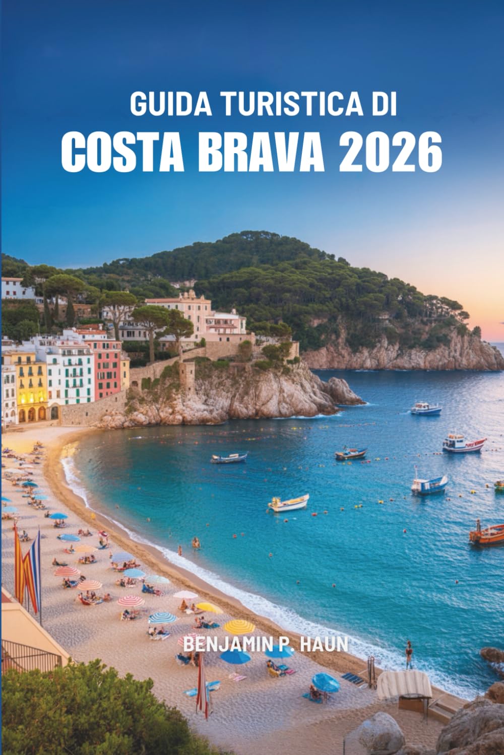 GUIDA TURISTICA DI COSTA BRAVA 2026: Un viaggio tra le coste nascoste della Spagna, i villaggi senza tempo e l'anima costiera