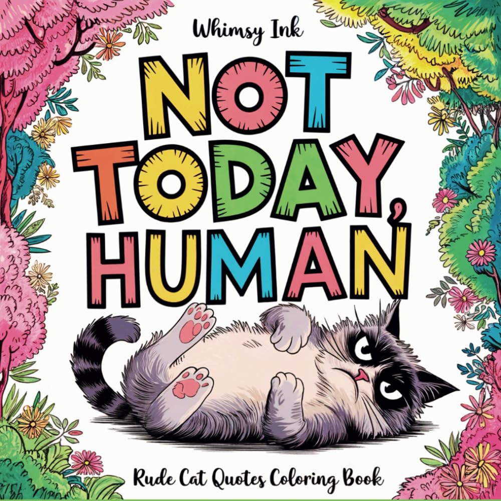 Not Today, Human: A Rude Cat Quotes Coloring Book For Teens And Adults | Features Funny Cat Memes For Stress Relief And Relaxation