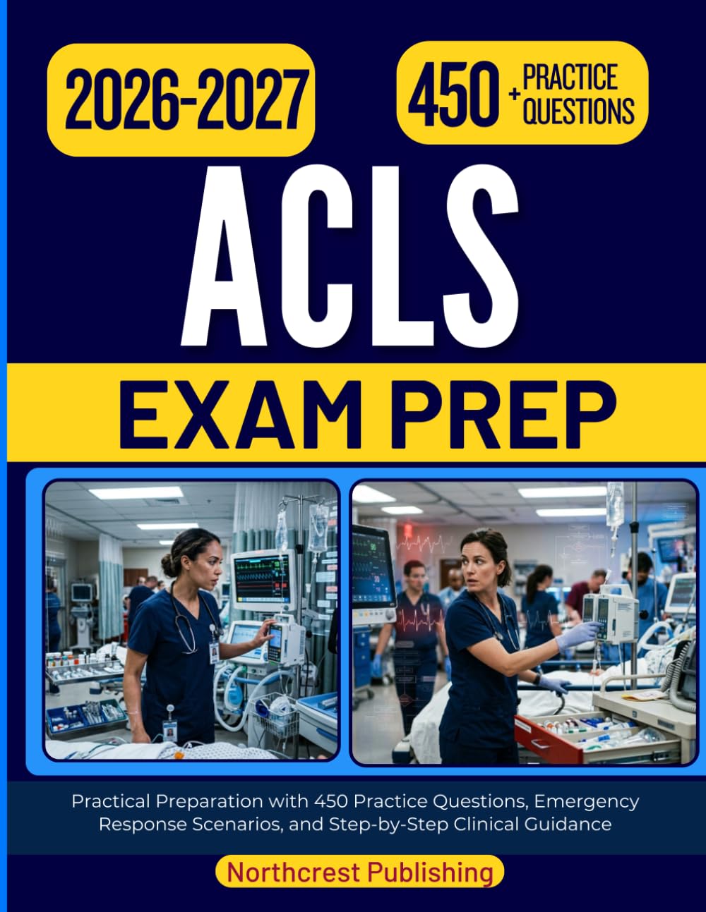 ACLS STUDY GUIDE 2026 2027: Practical Preparation with 450 Practice Questions, Emergency Response Scenarios, and Step-by-Step Clinical Guidance