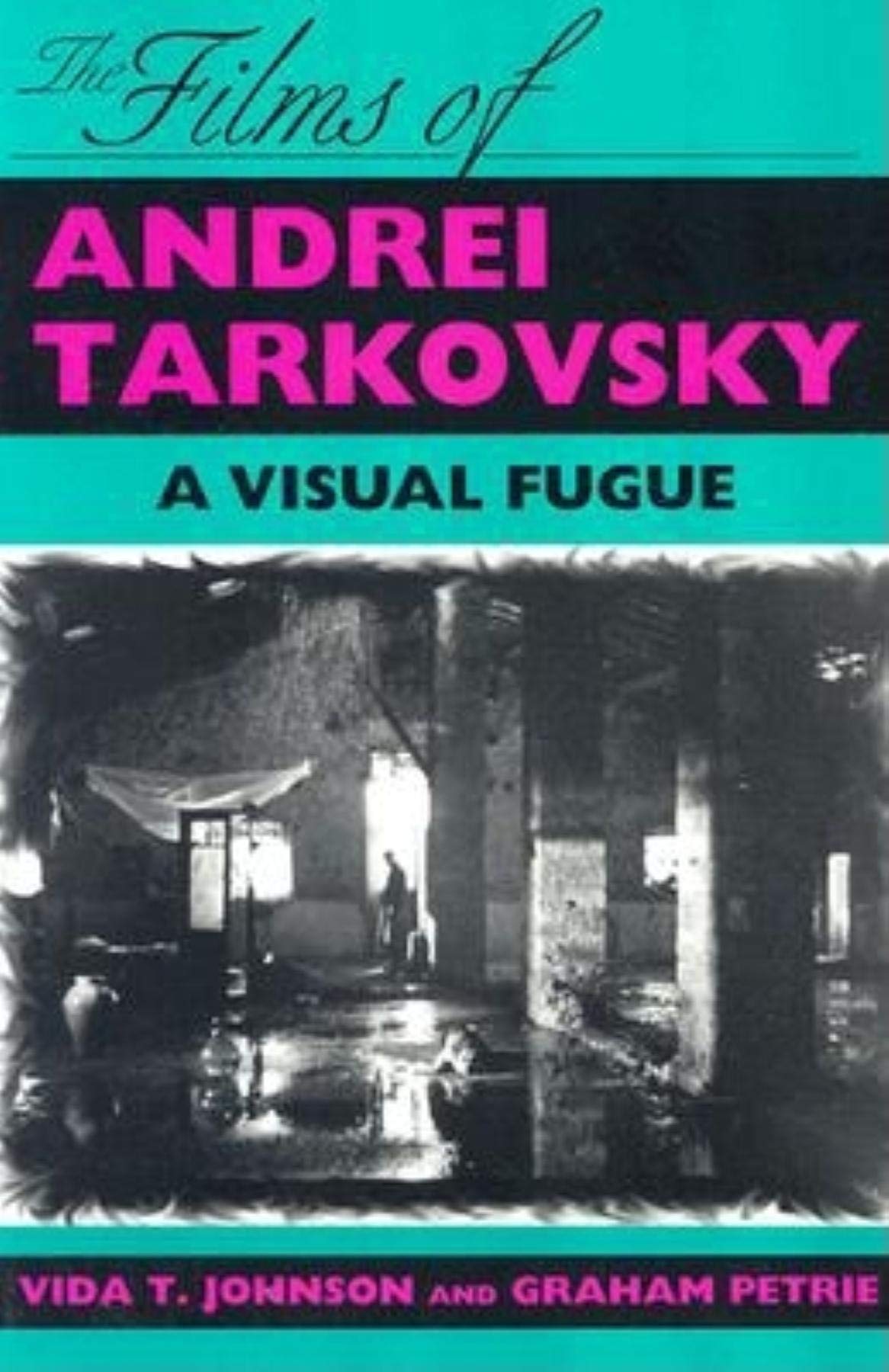 The Films of Andrei Tarkovsky A Visual Fugue by Graham Petrie (Paperback Book)