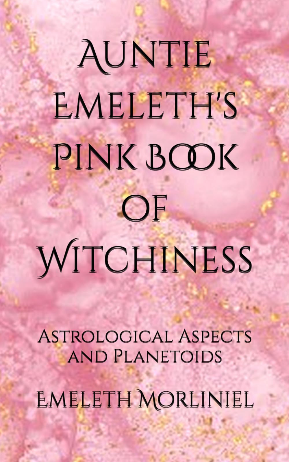 Auntie Emeleth's Pink Book of Witchiness: Astrological Aspects and Planetoids (Auntie Emeleth's Witchy Books)