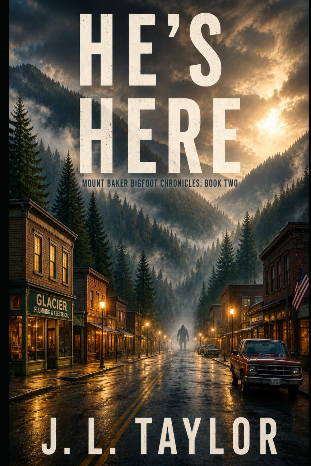 He's Here: Book Two of the Mount Baker Bigfoot Chronicles