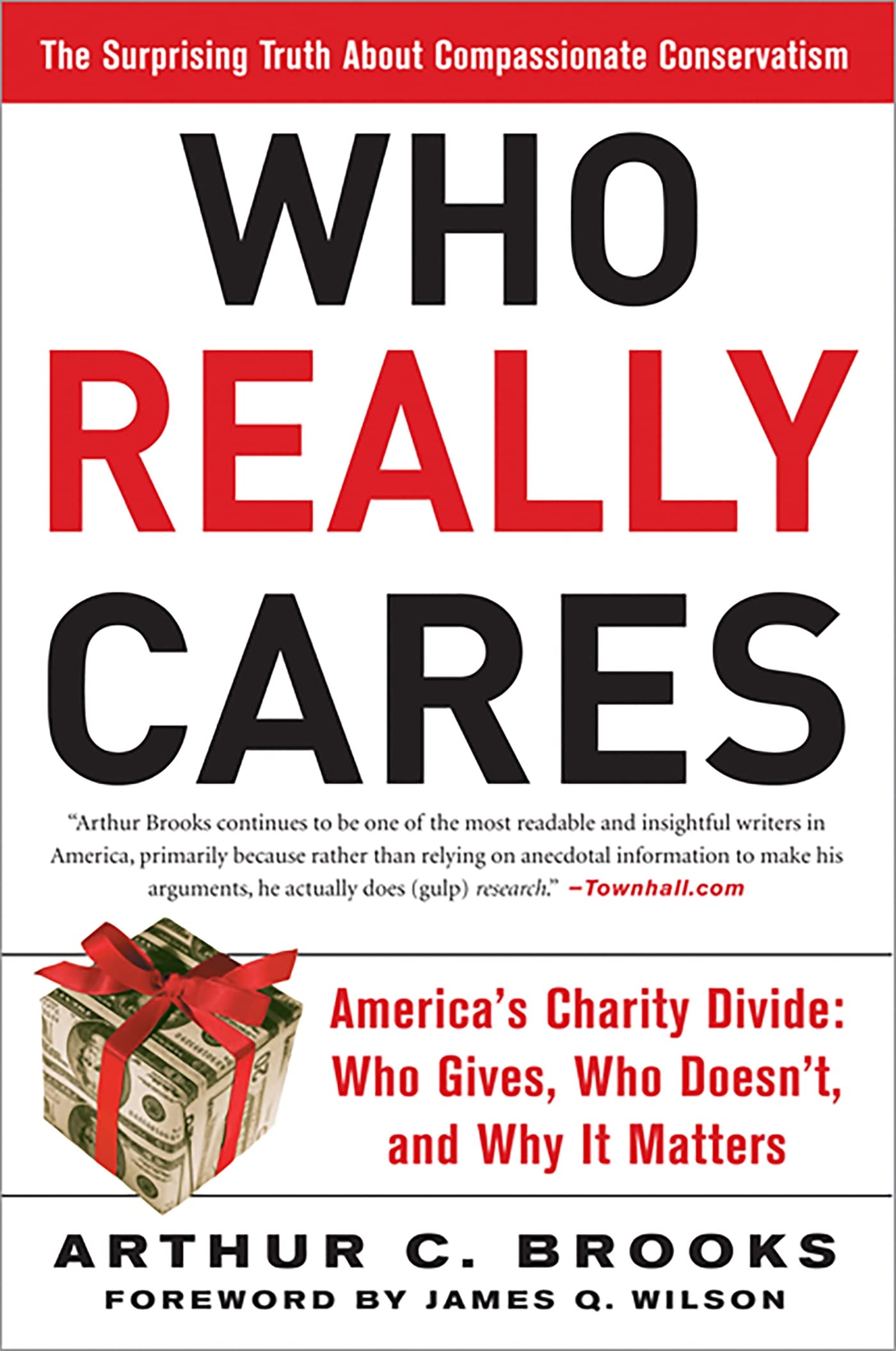 Who Really Cares: The Surprising Truth About Compassionate Conservatism: The Surprising Truth About Compassionate Conservatism -- America's Charity Divide--Who Gives, Who Doesn't, and Why It Matters