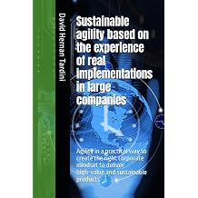 Sustainable agility based on the experience of real implementations in large companies. Agility in a practical way to create the right corporate mindset to deliver high-value and sustainable products
