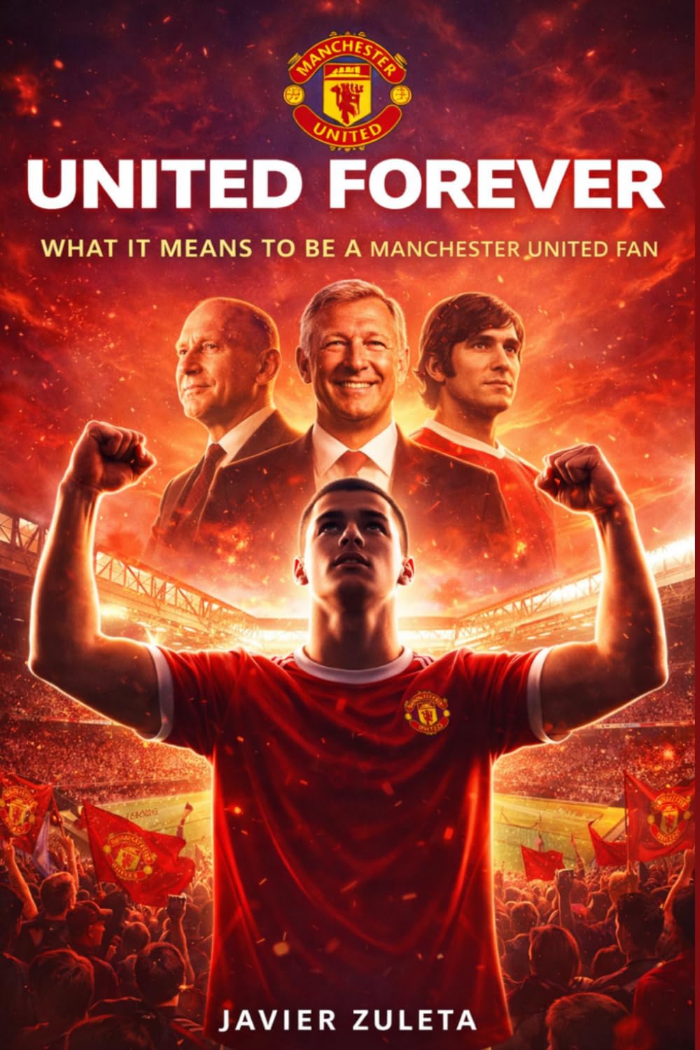 UNITED FOREVER: WHAT IT MEANS TO BE A MANCHESTER UNITED FAN (ENGLISH FOOTBALL)