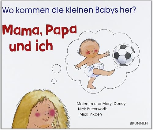 Vater, Mutter und ich. Wo kommen die kleinen Babys her?