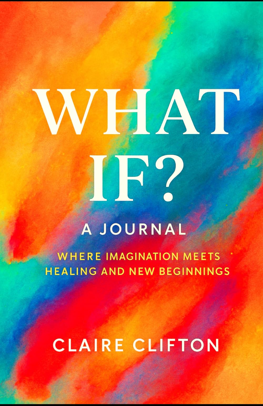 What If?: ~ A Journal ~ Where Imagination Meets Healing and New Beginnings