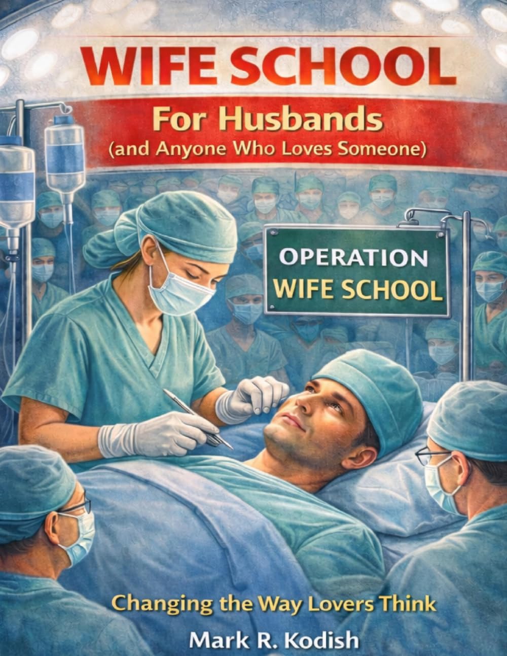 Wife School: Lessons from 54 Years of Marriage, Mistakes, Love, and Learning to Stay Together
