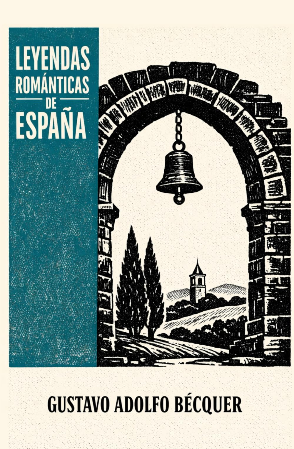 LEYENDAS ROMÁNTICAS DE ESPAÑA: Cuentos de Bécquer para San Valentín — Amores imposibles, misterio y drama — Clásico del Romanticismo español (Textos modernizados)