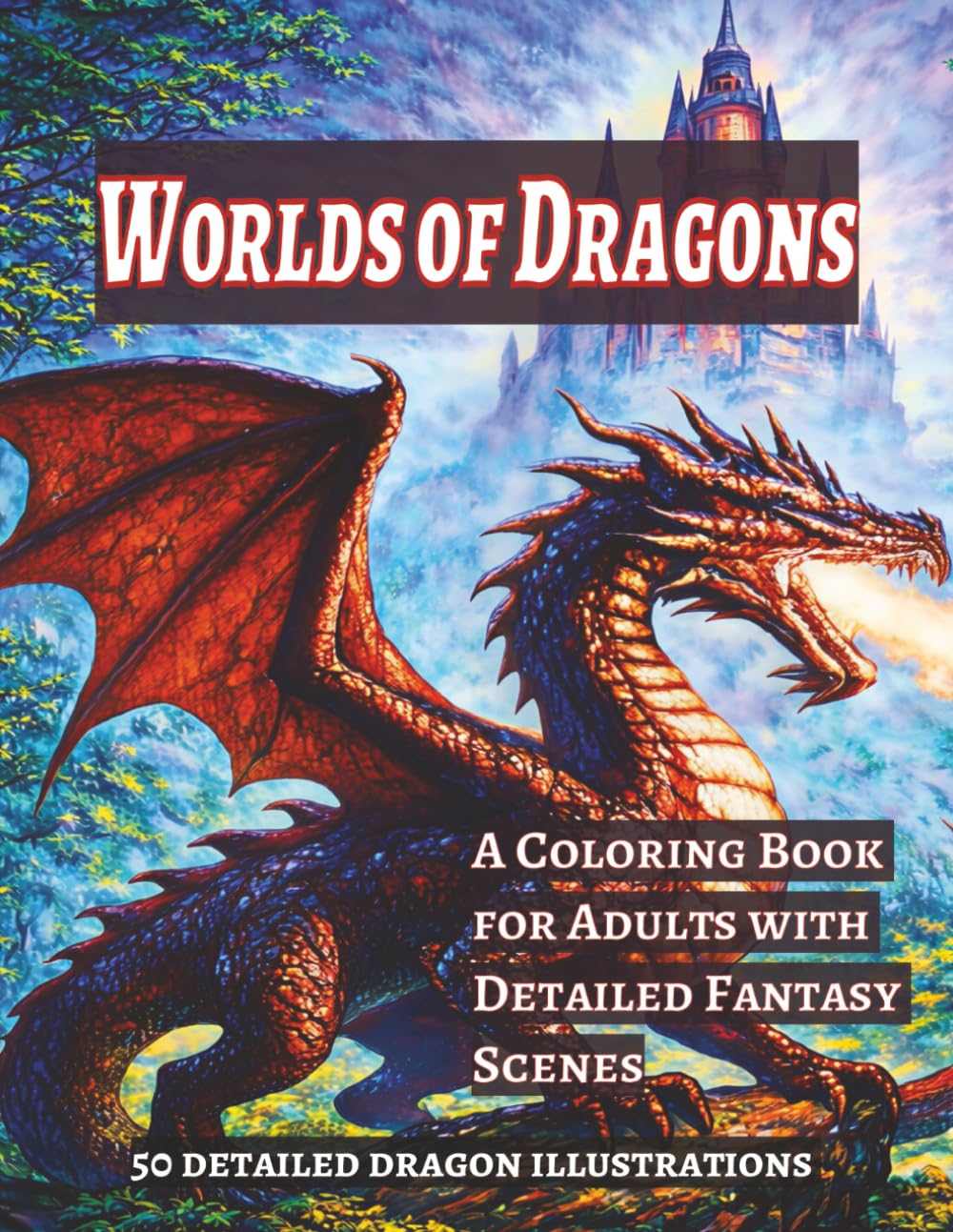 Worlds of Dragons: A Coloring Book for Adults with Detailed Fantasy Scenes