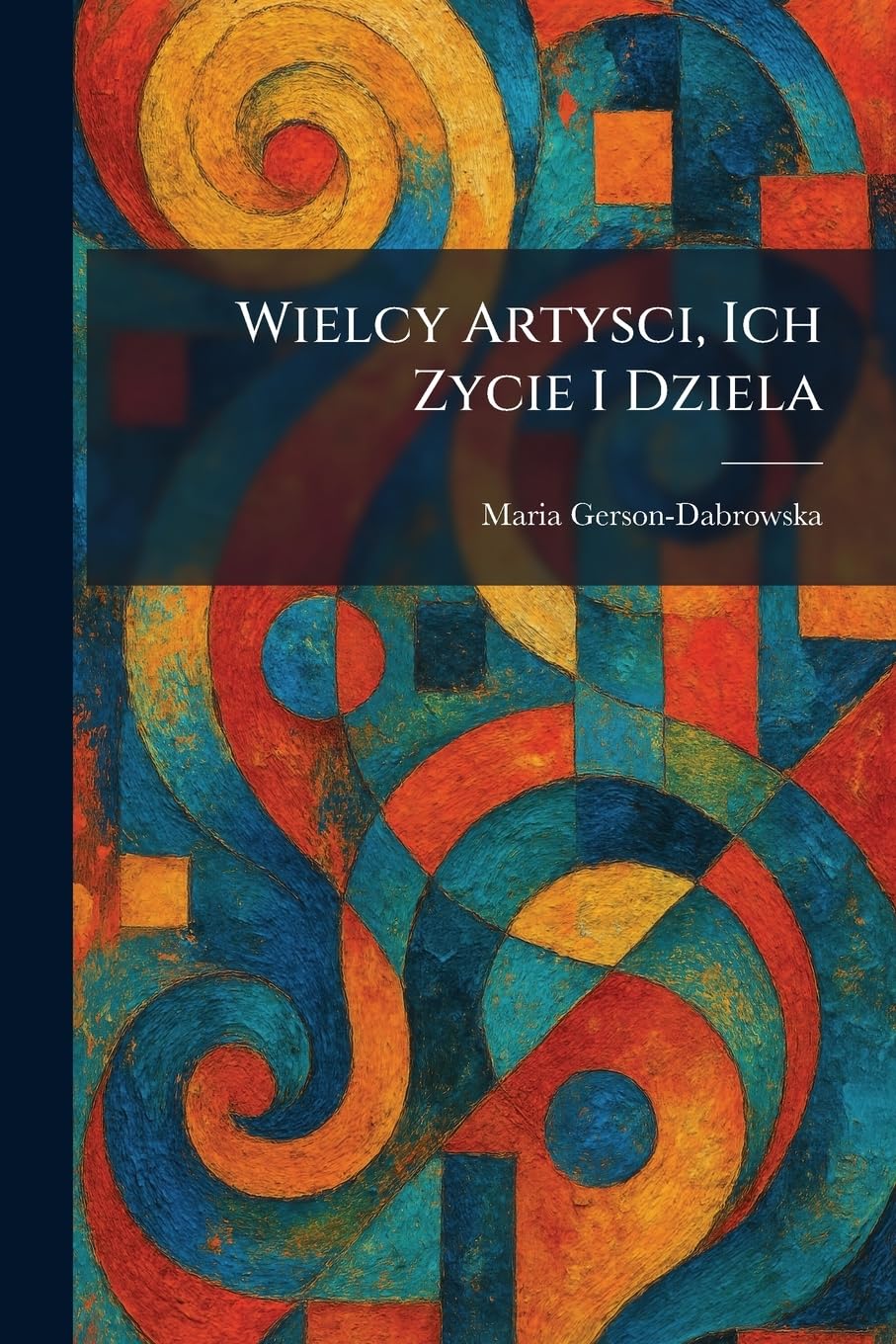 Wielcy Artysci, Ich Zycie I Dziela
