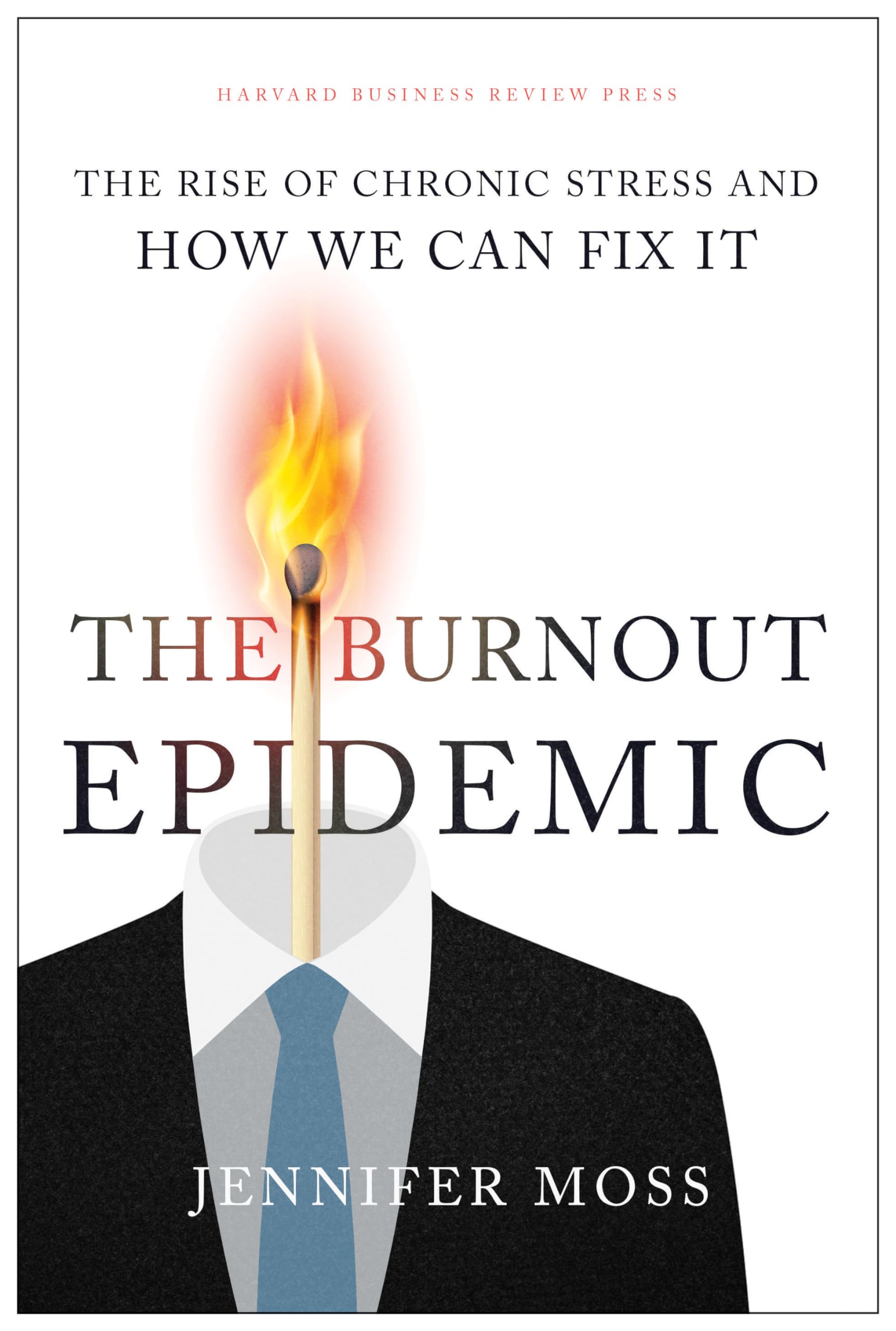 The Burnout Epidemic by Jennifer Moss (Hardback Book)