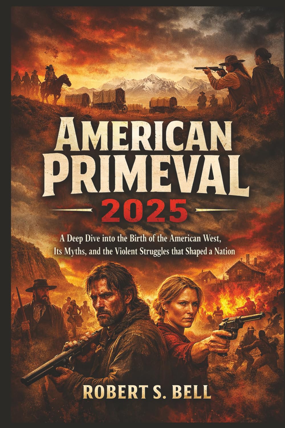 AMERICAN PRIMEVAL 2025: A Deep Dive into the Birth of the American West, Its Myths, and the Violent Struggles that Shaped a Nation